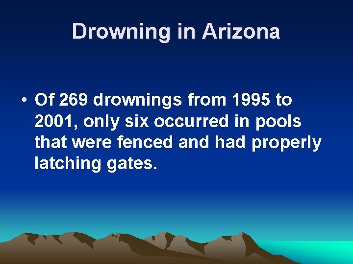 Drowning in Arizona • Of 269 drownings from 1995 to 2001, only six occurred