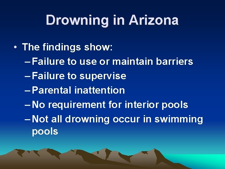 Drowning in Arizona • The findings show: – Failure to use or maintain barriers