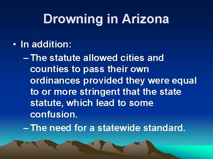 Drowning in Arizona • In addition: – The statute allowed cities and counties to