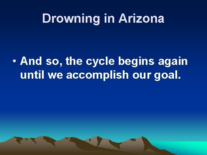 Drowning in Arizona • And so, the cycle begins again until we accomplish our