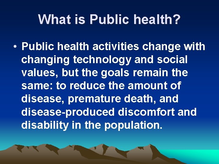 What is Public health? • Public health activities change with changing technology and social