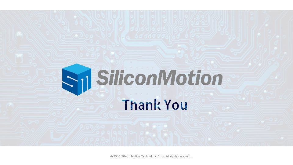 © 2015 Silicon Motion Technology Corp. All rights reserved. 