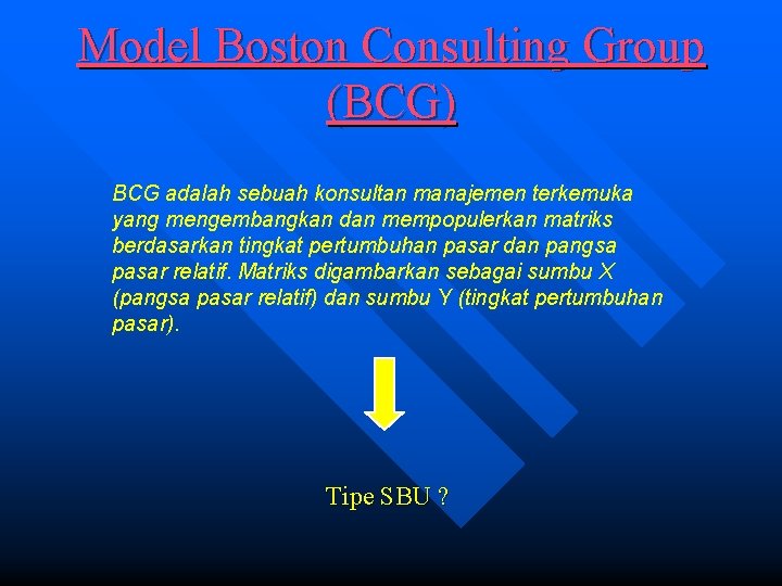 Model Boston Consulting Group (BCG) BCG adalah sebuah konsultan manajemen terkemuka yang mengembangkan dan