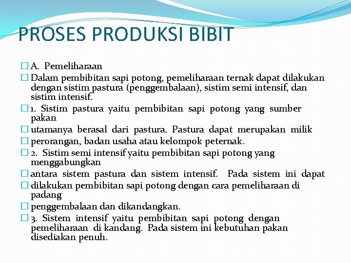 PROSES PRODUKSI BIBIT � A. Pemeliharaan � Dalam pembibitan sapi potong, pemeliharaan ternak dapat