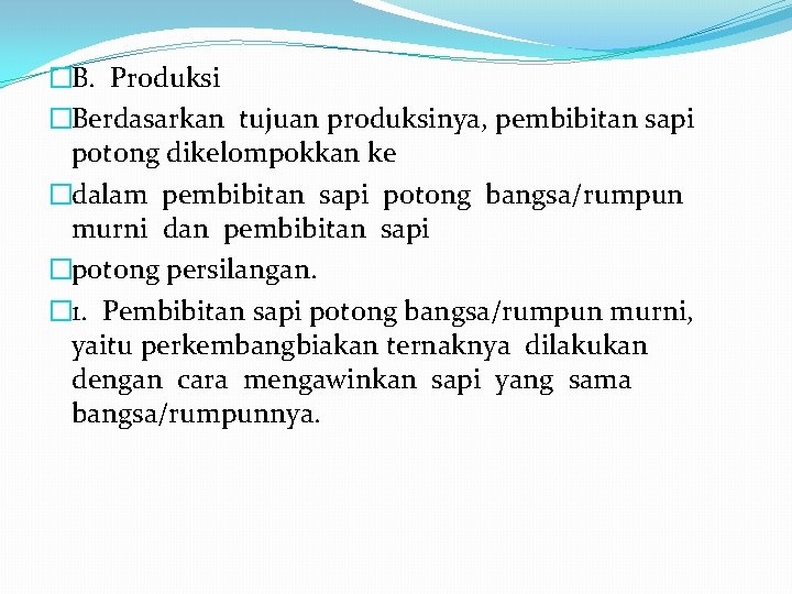 �B. Produksi �Berdasarkan tujuan produksinya, pembibitan sapi potong dikelompokkan ke �dalam pembibitan sapi potong