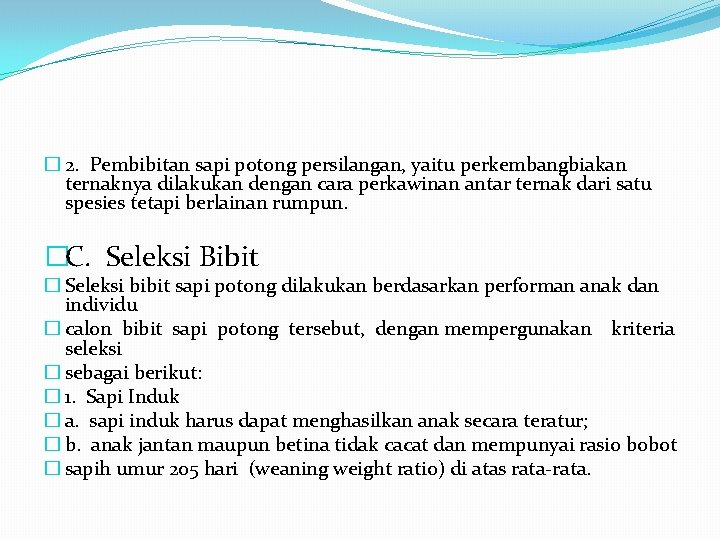 � 2. Pembibitan sapi potong persilangan, yaitu perkembangbiakan ternaknya dilakukan dengan cara perkawinan antar