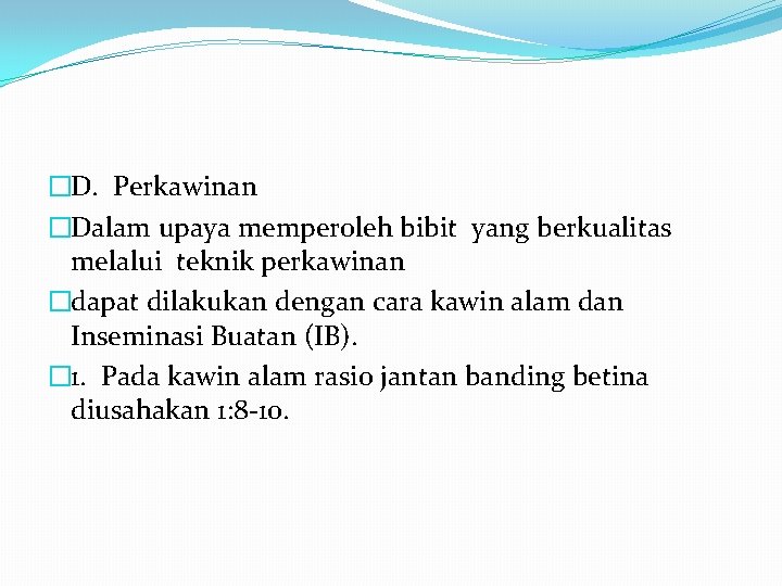 �D. Perkawinan �Dalam upaya memperoleh bibit yang berkualitas melalui teknik perkawinan �dapat dilakukan dengan