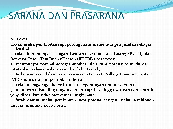 SARANA DAN PRASARANA A. Lokasi usaha pembibitan sapi potong harus memenuhi persyaratan sebagai berikut: