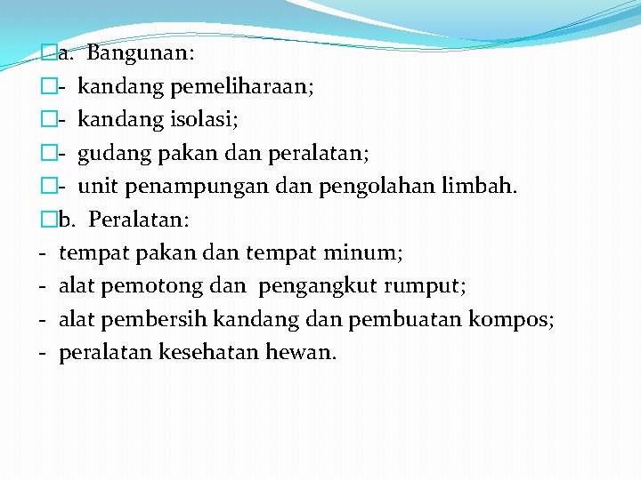 �a. Bangunan: �- kandang pemeliharaan; �- kandang isolasi; �- gudang pakan dan peralatan; �-