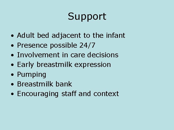Support • • Adult bed adjacent to the infant Presence possible 24/7 Involvement in