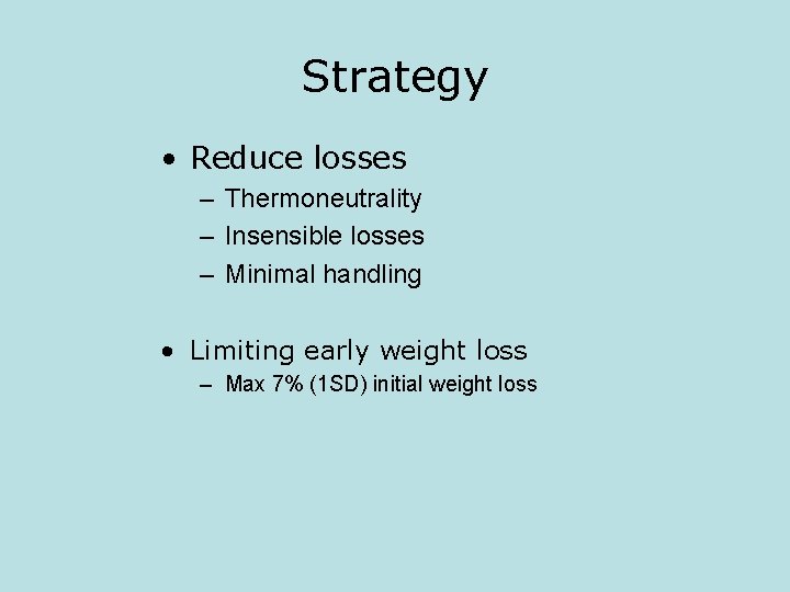 Strategy • Reduce losses – Thermoneutrality – Insensible losses – Minimal handling • Limiting