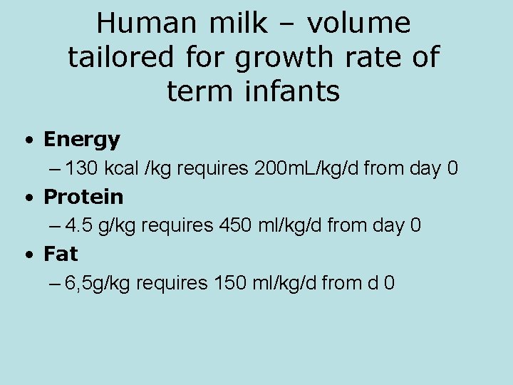 Human milk – volume tailored for growth rate of term infants • Energy –