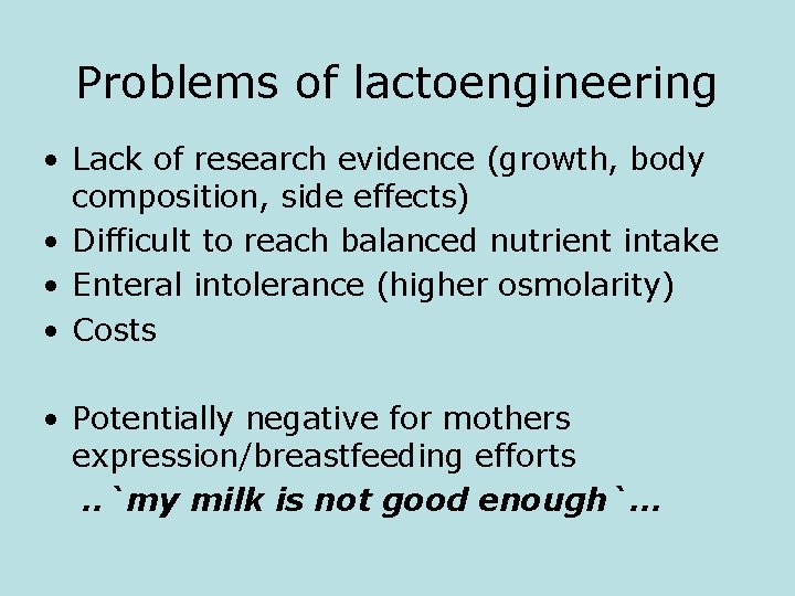 Problems of lactoengineering • Lack of research evidence (growth, body composition, side effects) •
