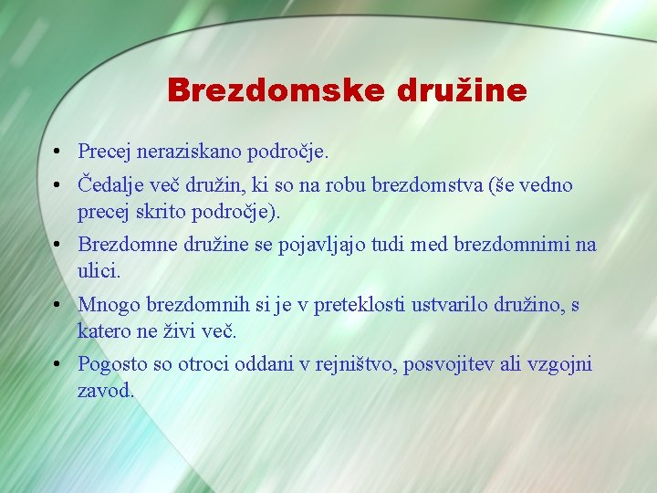 Brezdomske družine • Precej neraziskano področje. • Čedalje več družin, ki so na robu