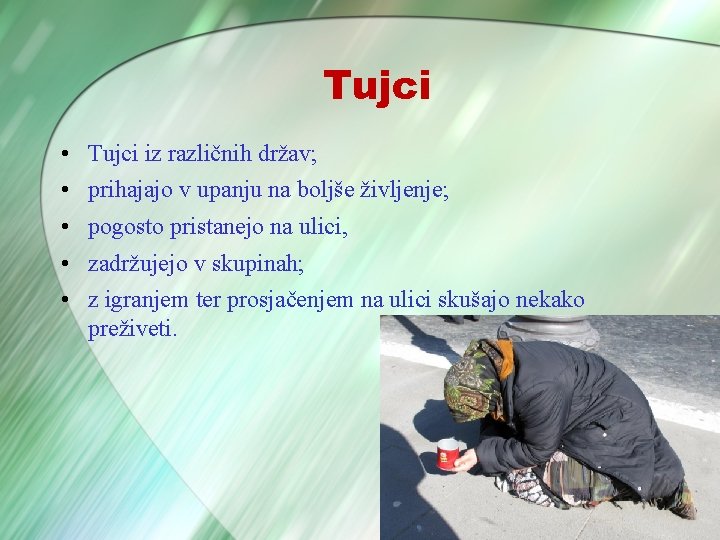 Tujci • • • Tujci iz različnih držav; prihajajo v upanju na boljše življenje;