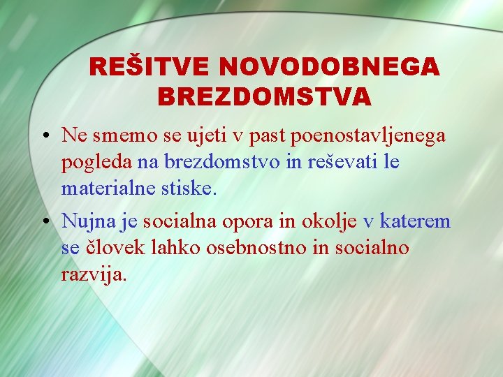 REŠITVE NOVODOBNEGA BREZDOMSTVA • Ne smemo se ujeti v past poenostavljenega pogleda na brezdomstvo