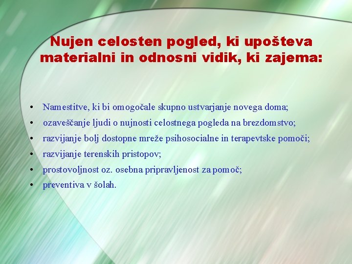 Nujen celosten pogled, ki upošteva materialni in odnosni vidik, ki zajema: • Namestitve, ki