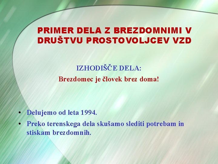 PRIMER DELA Z BREZDOMNIMI V DRUŠTVU PROSTOVOLJCEV VZD IZHODIŠČE DELA: Brezdomec je človek brez