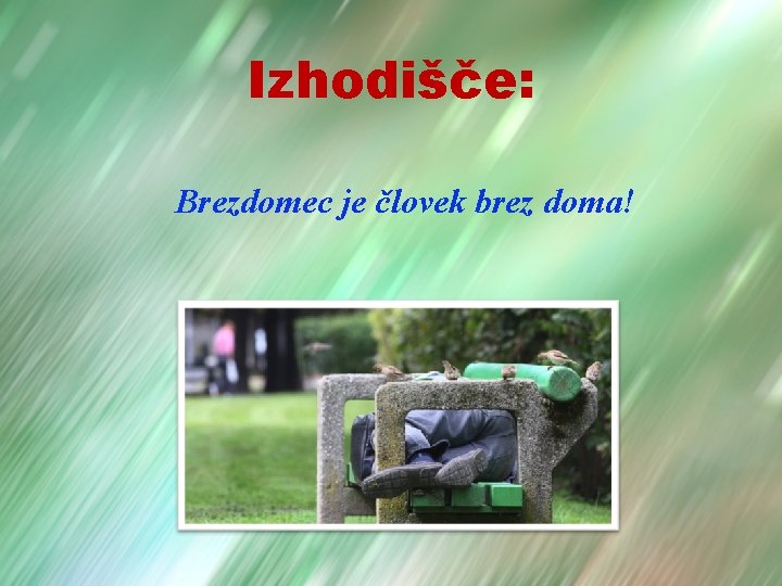 Izhodišče: Brezdomec je človek brez doma! 