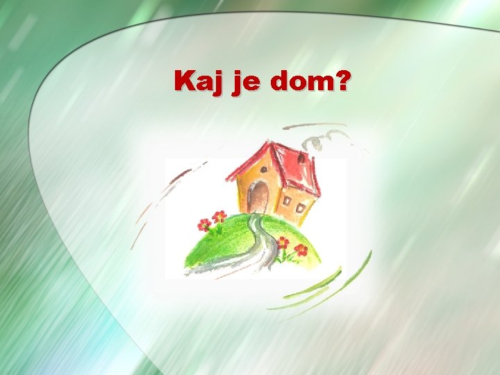 Kaj je dom? 