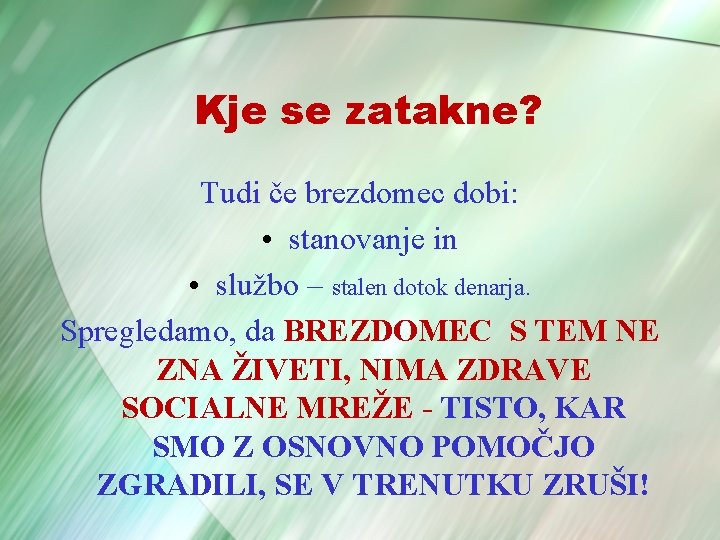 Kje se zatakne? Tudi če brezdomec dobi: • stanovanje in • službo – stalen