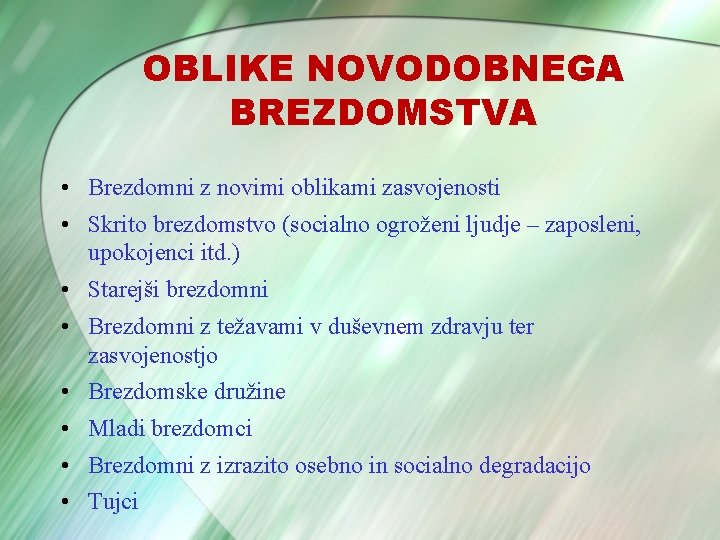 OBLIKE NOVODOBNEGA BREZDOMSTVA • Brezdomni z novimi oblikami zasvojenosti • Skrito brezdomstvo (socialno ogroženi