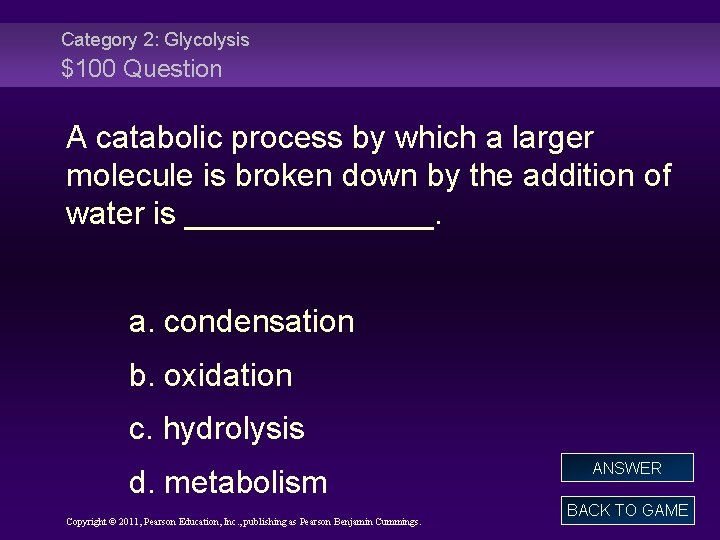 Category 2: Glycolysis $100 Question A catabolic process by which a larger molecule is