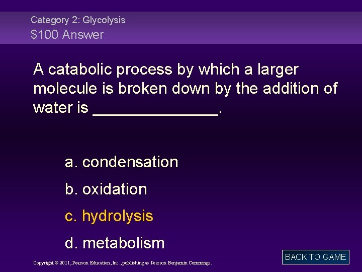 Category 2: Glycolysis $100 Answer A catabolic process by which a larger molecule is