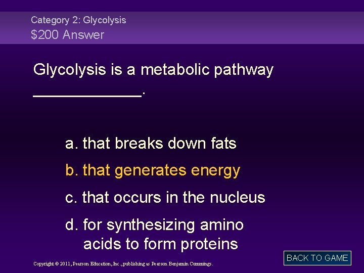 Category 2: Glycolysis $200 Answer Glycolysis is a metabolic pathway ______. a. that breaks
