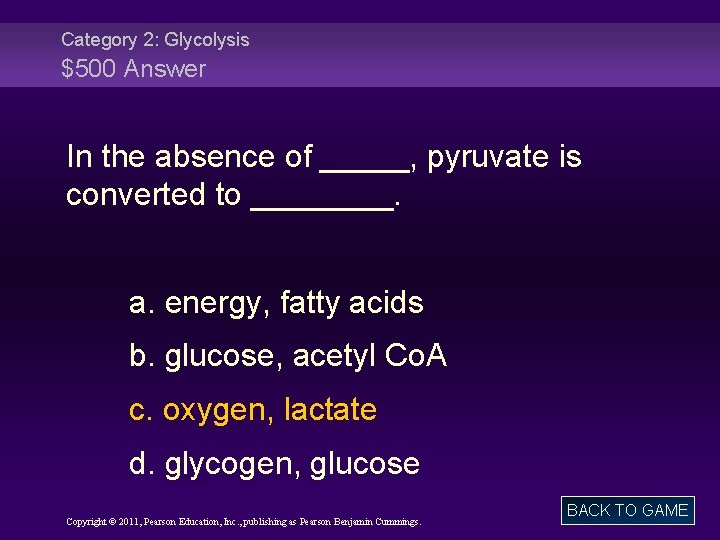 Category 2: Glycolysis $500 Answer In the absence of _____, pyruvate is converted to