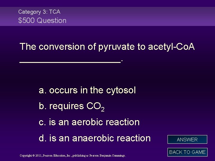 Category 3: TCA $500 Question The conversion of pyruvate to acetyl-Co. A __________. a.