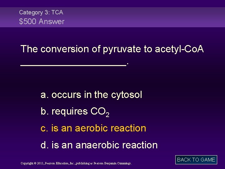 Category 3: TCA $500 Answer The conversion of pyruvate to acetyl-Co. A __________. a.