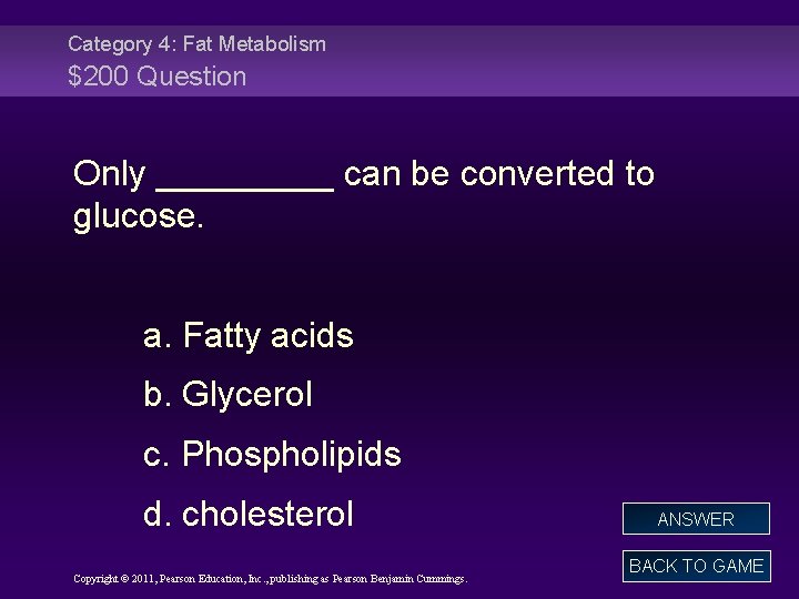 Category 4: Fat Metabolism $200 Question Only _____ can be converted to glucose. a.