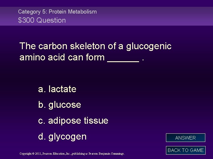 Category 5: Protein Metabolism $300 Question The carbon skeleton of a glucogenic amino acid