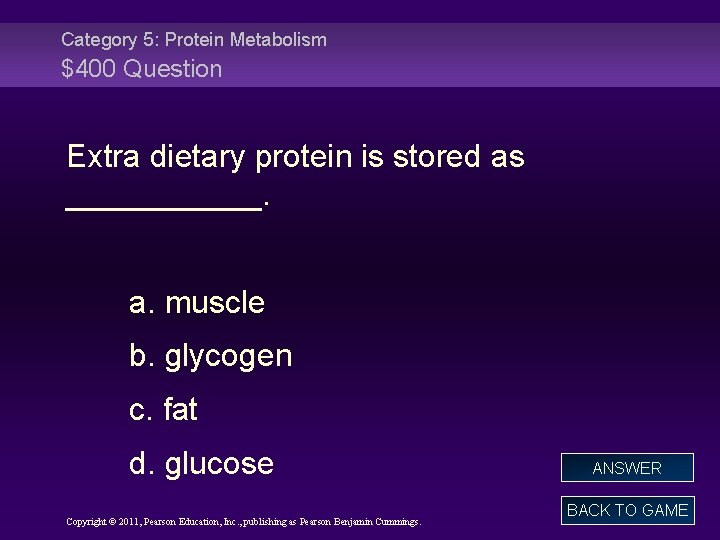 Category 5: Protein Metabolism $400 Question Extra dietary protein is stored as ______. a.