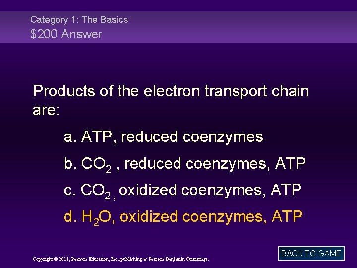 Category 1: The Basics $200 Answer Products of the electron transport chain are: a.