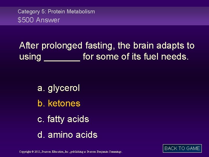 Category 5: Protein Metabolism $500 Answer After prolonged fasting, the brain adapts to using