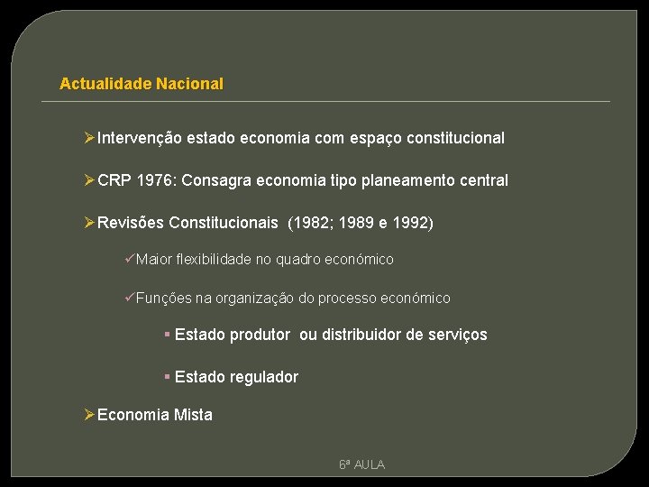 Actualidade Nacional ØIntervenção estado economia com espaço constitucional ØCRP 1976: Consagra economia tipo planeamento