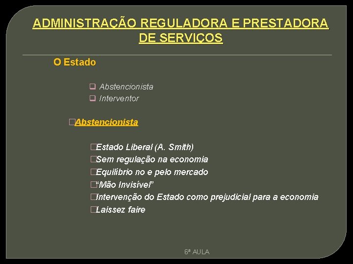 ADMINISTRAÇÃO REGULADORA E PRESTADORA DE SERVIÇOS O Estado q Abstencionista q Interventor �Abstencionista �Estado