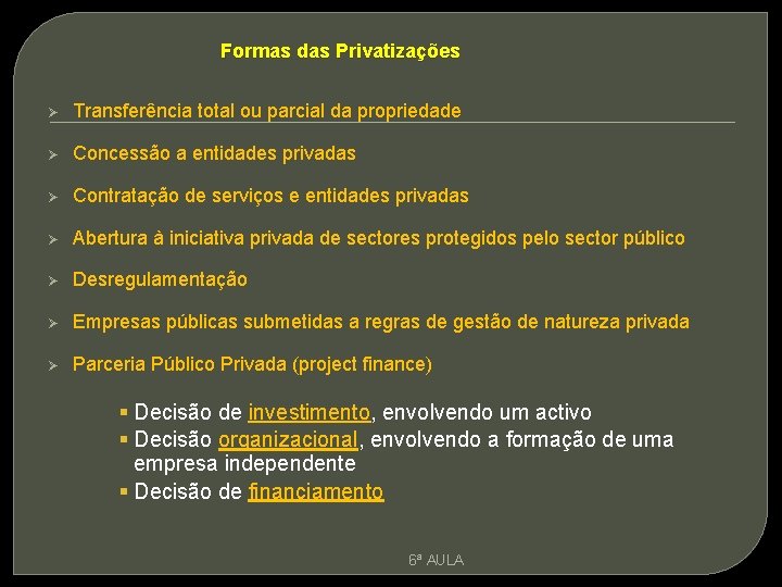 Formas das Privatizações Ø Transferência total ou parcial da propriedade Ø Concessão a entidades