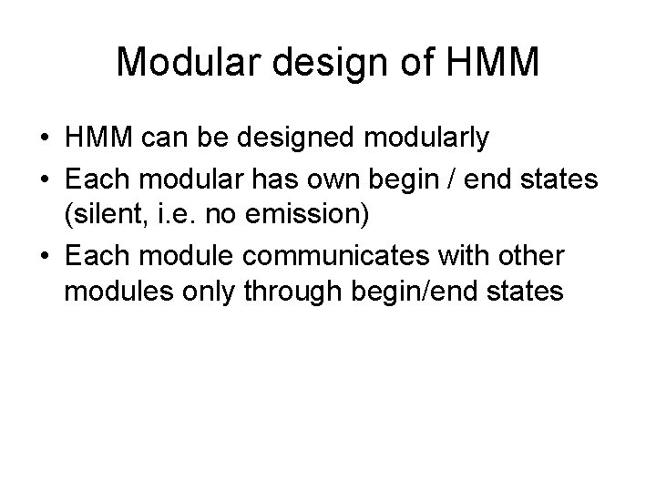 Modular design of HMM • HMM can be designed modularly • Each modular has