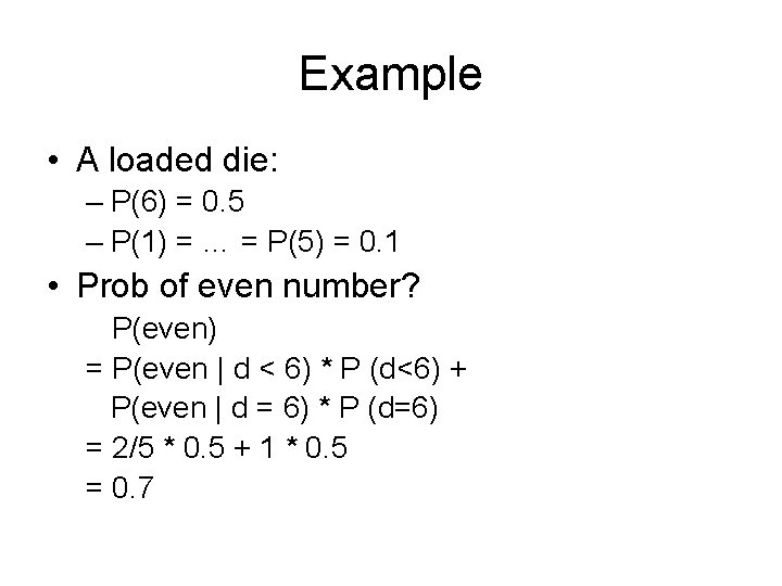 Example • A loaded die: – P(6) = 0. 5 – P(1) = …