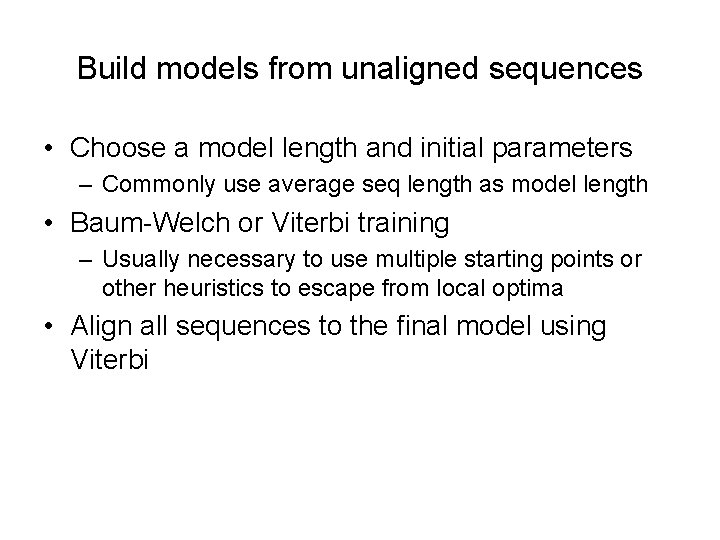 Build models from unaligned sequences • Choose a model length and initial parameters –