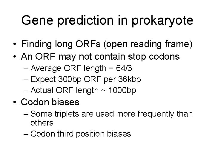 Gene prediction in prokaryote • Finding long ORFs (open reading frame) • An ORF