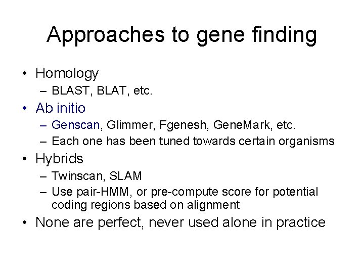 Approaches to gene finding • Homology – BLAST, BLAT, etc. • Ab initio –