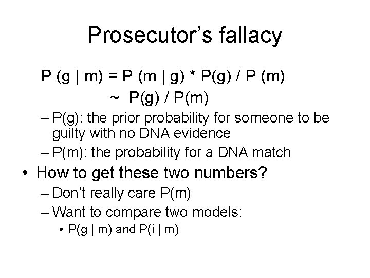 Prosecutor’s fallacy P (g | m) = P (m | g) * P(g) /