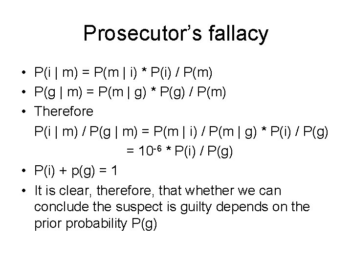 Prosecutor’s fallacy • P(i | m) = P(m | i) * P(i) / P(m)