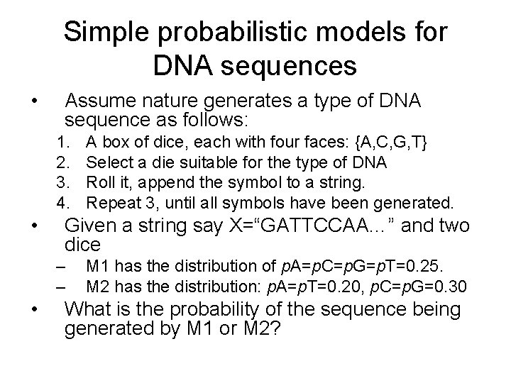 Simple probabilistic models for DNA sequences • Assume nature generates a type of DNA