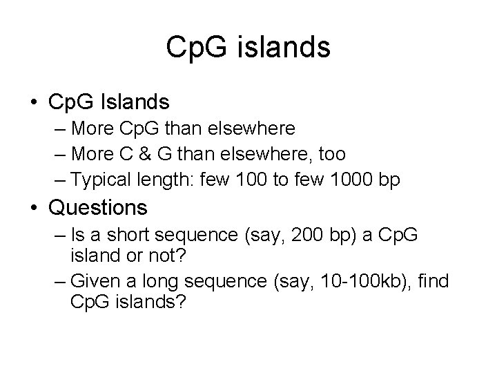 Cp. G islands • Cp. G Islands – More Cp. G than elsewhere –