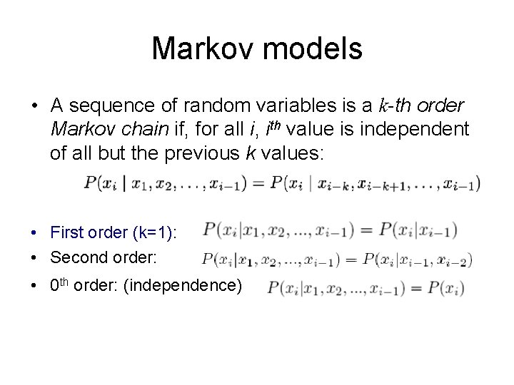 Markov models • A sequence of random variables is a k-th order Markov chain